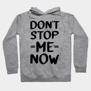 Don't Stop Me Now! Hoodie